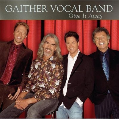 Gaither Vocal Band - Give It Away (2006)